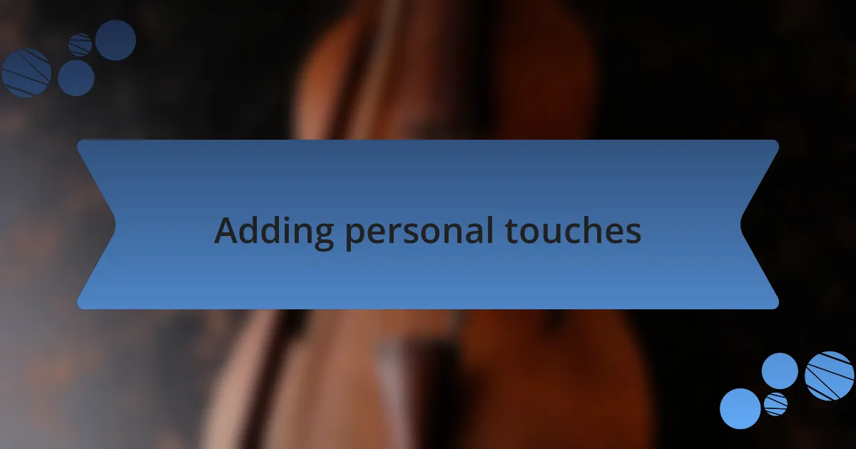 Adding personal touches