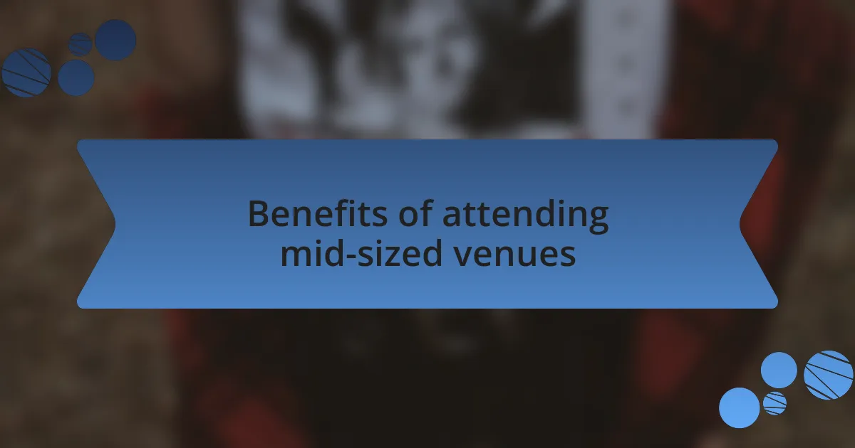 Benefits of attending mid-sized venues