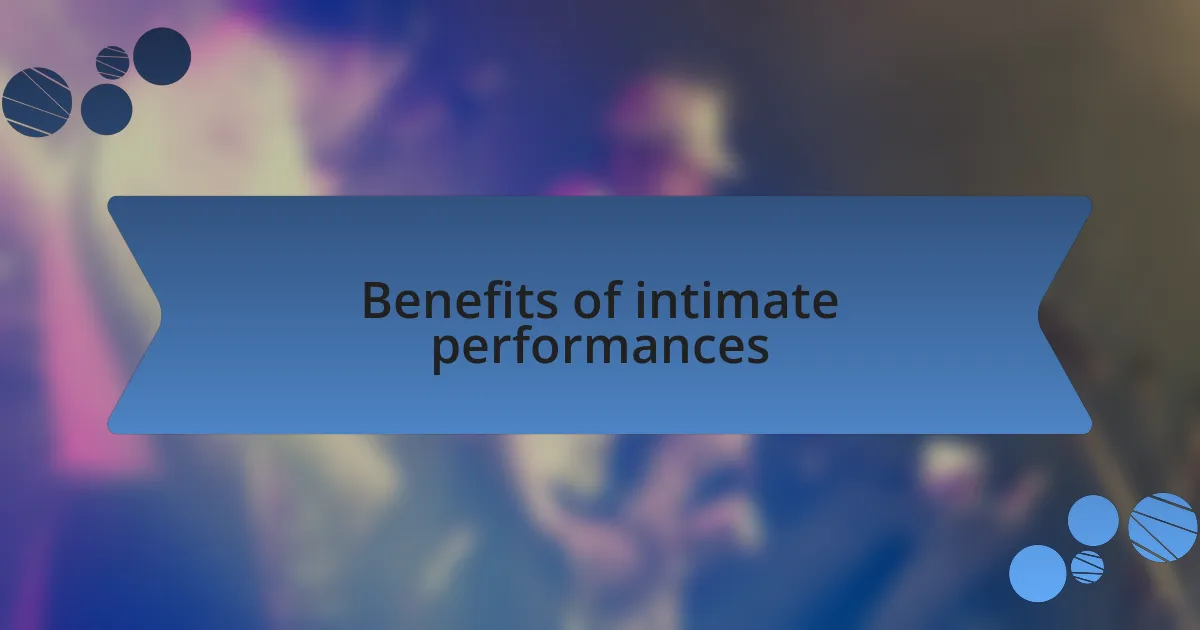 Benefits of intimate performances