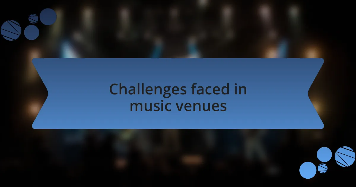Challenges faced in music venues