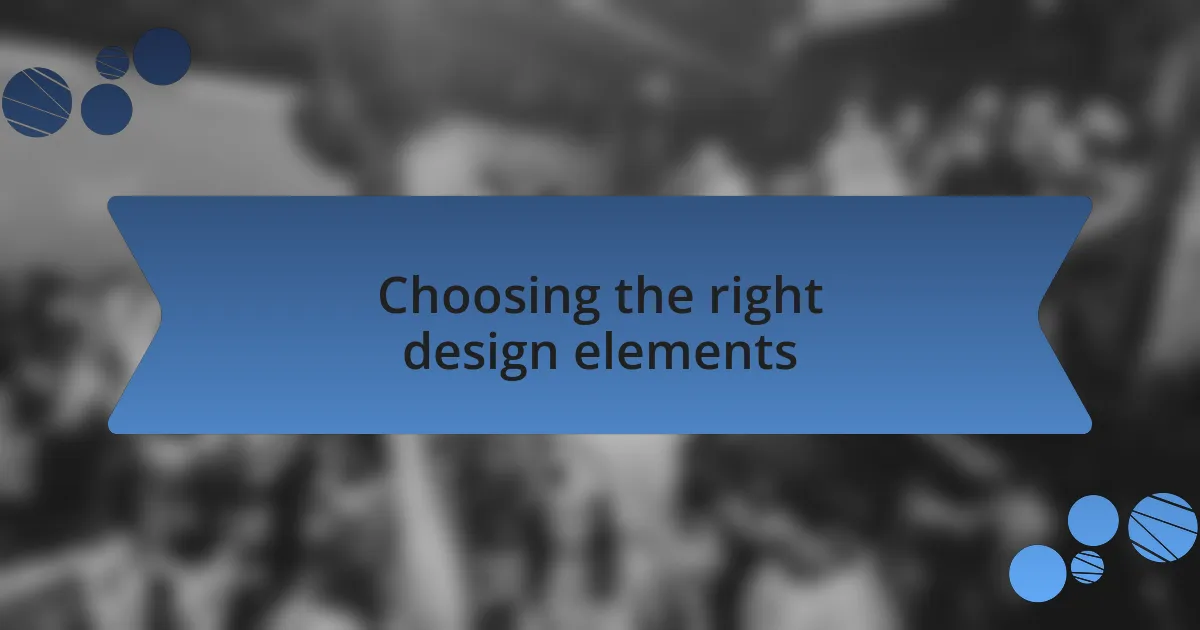 Choosing the right design elements