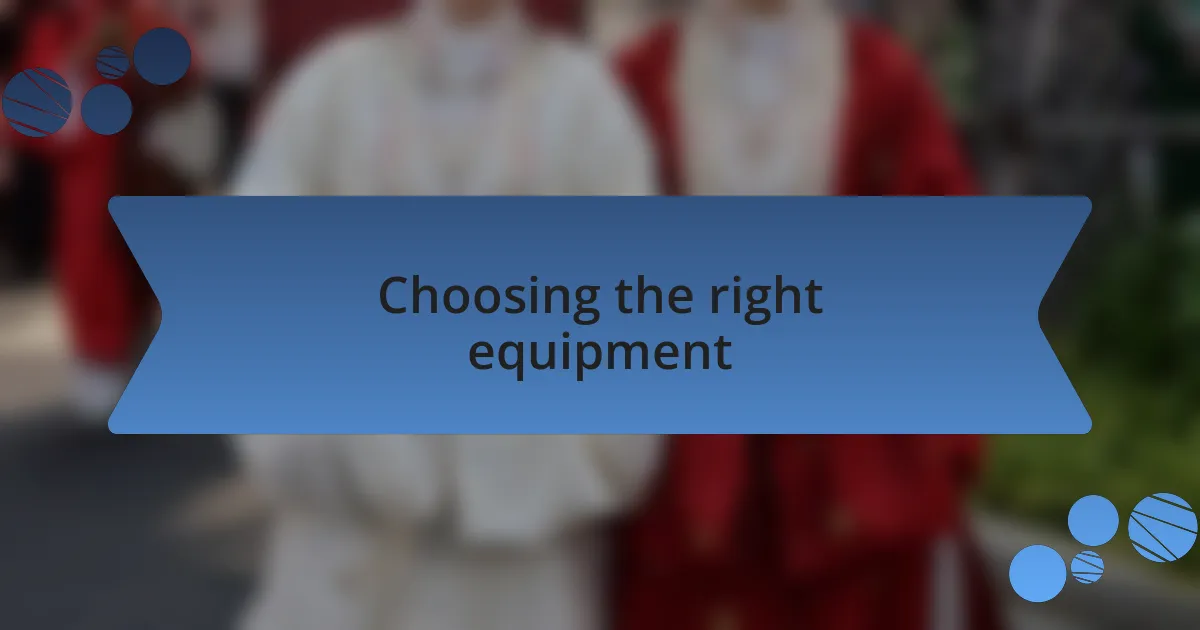 Choosing the right equipment