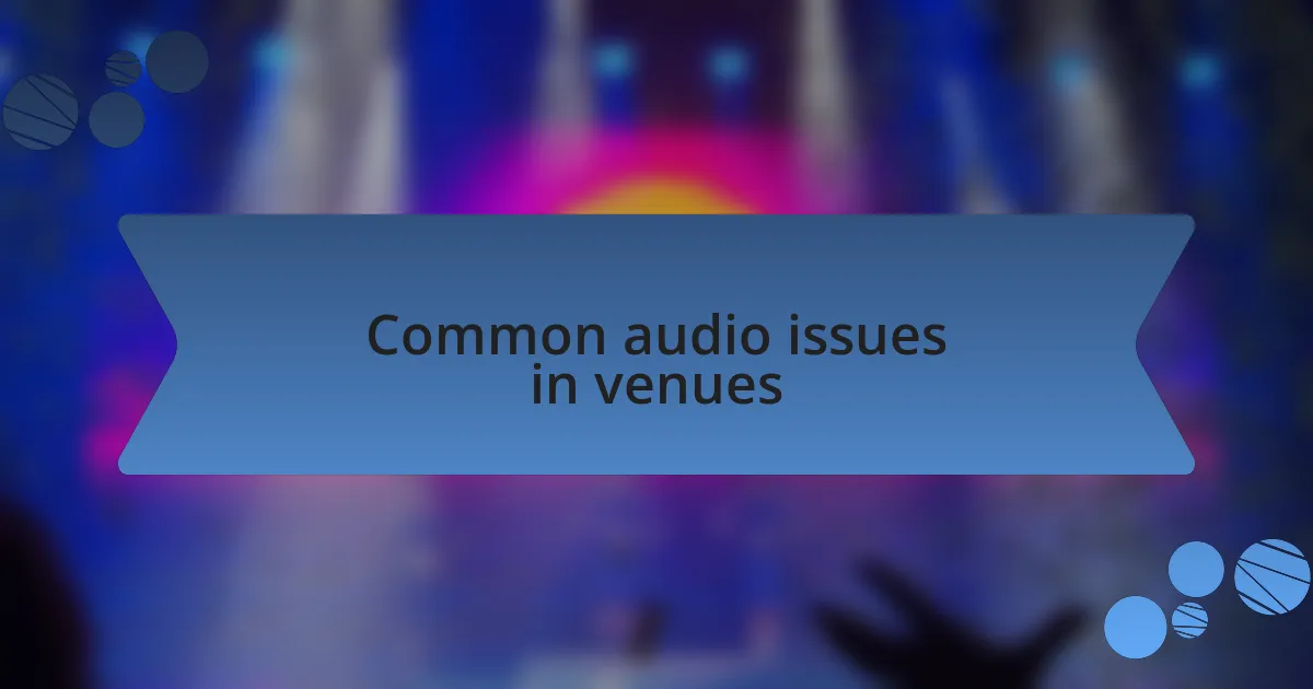 Common audio issues in venues