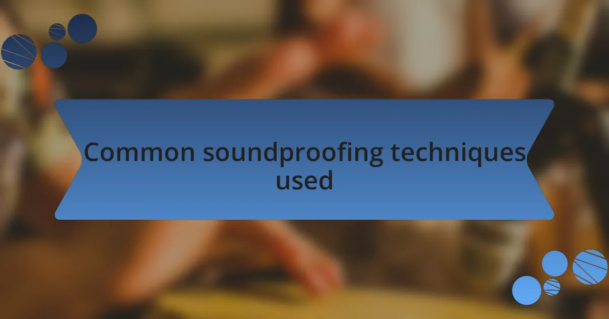 Common soundproofing techniques used