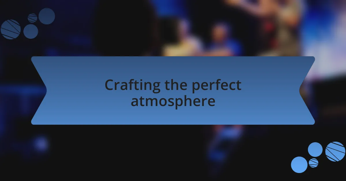 Crafting the perfect atmosphere