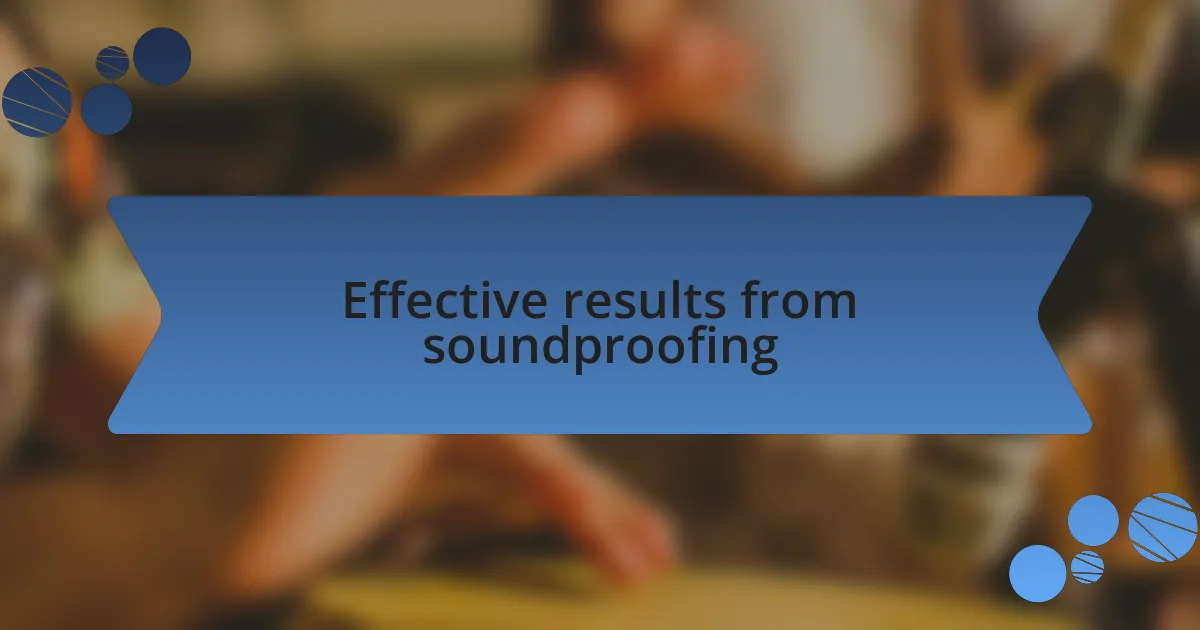 Effective results from soundproofing