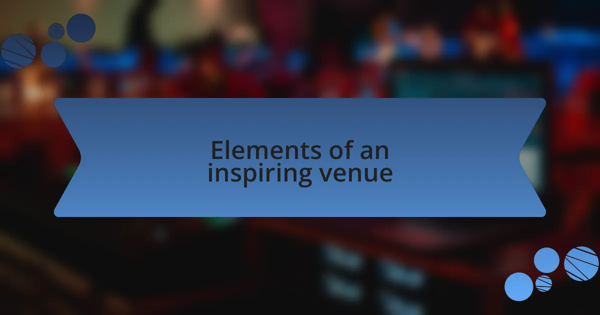 Elements of an inspiring venue