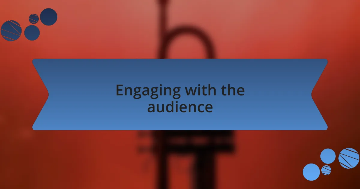 Engaging with the audience