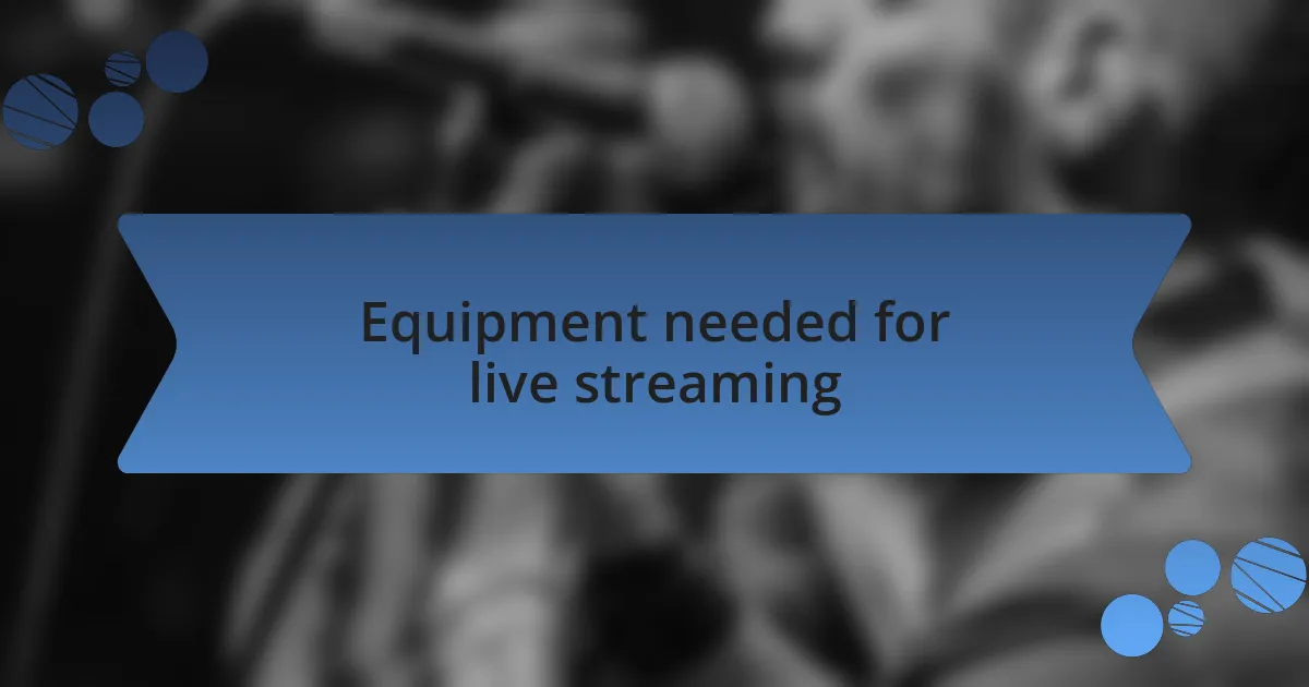 Equipment needed for live streaming