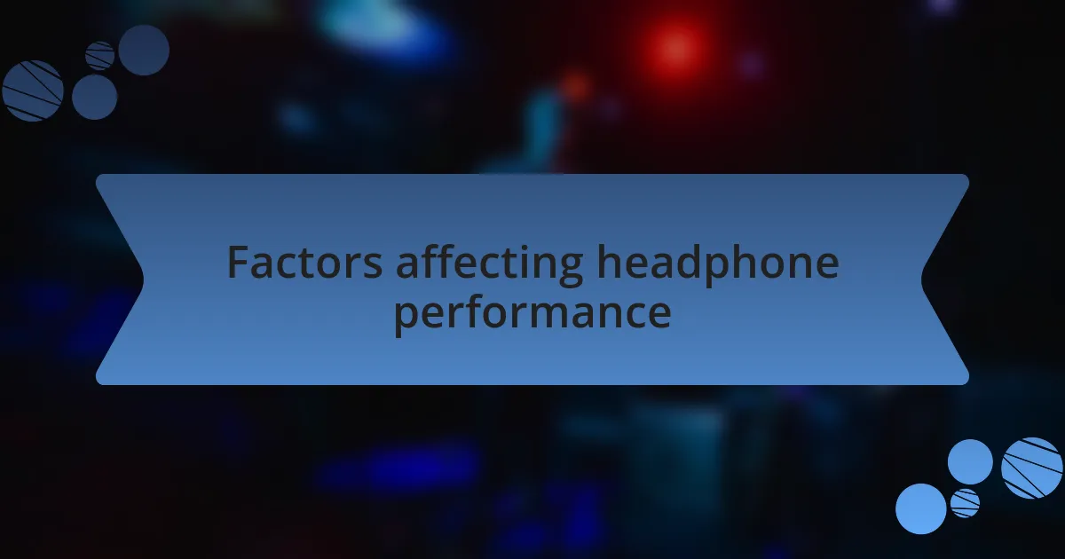 Factors affecting headphone performance