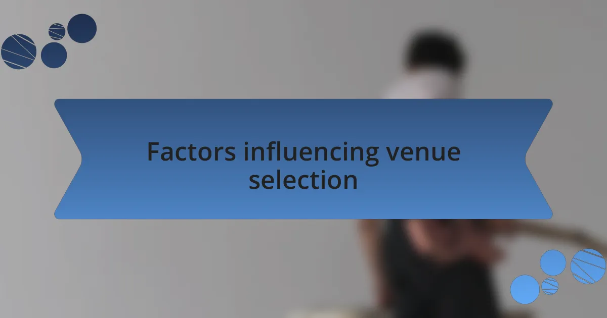 Factors influencing venue selection