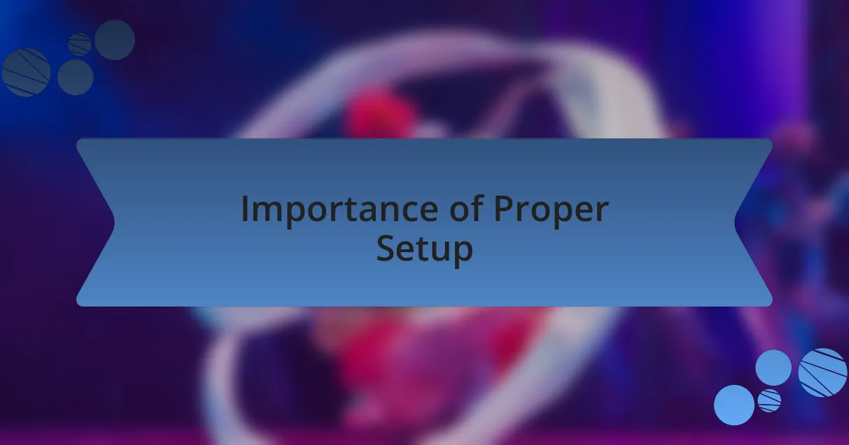 Importance of Proper Setup