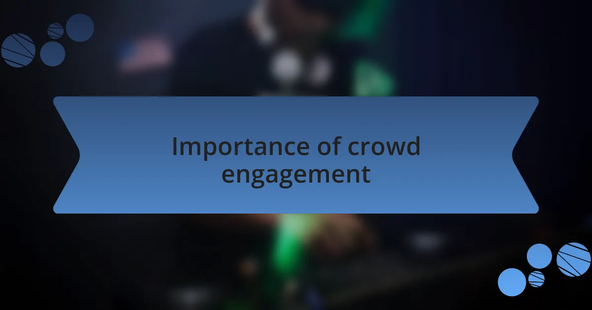 Importance of crowd engagement