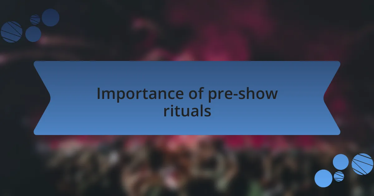 Importance of pre-show rituals