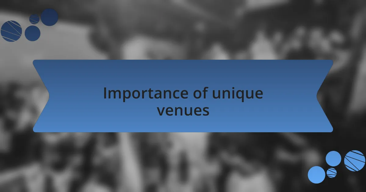 Importance of unique venues