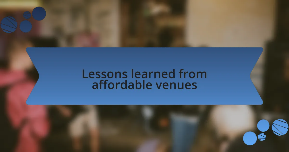 Lessons learned from affordable venues