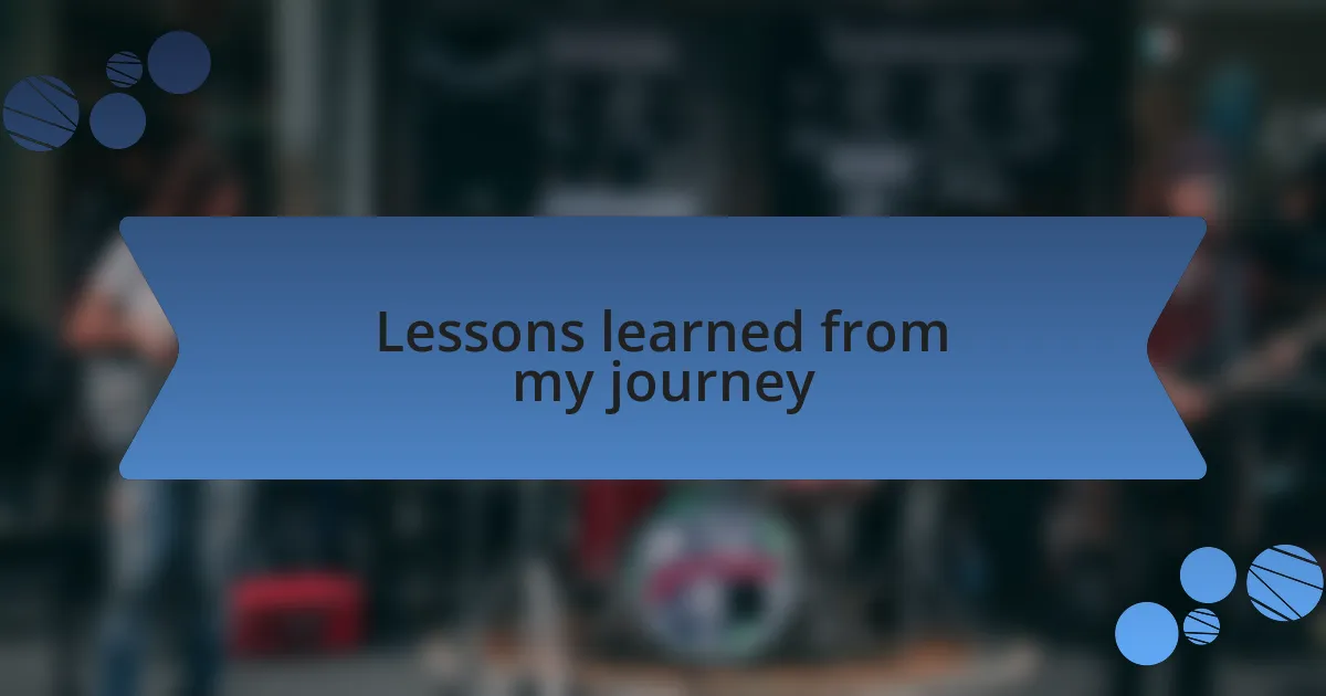 Lessons learned from my journey