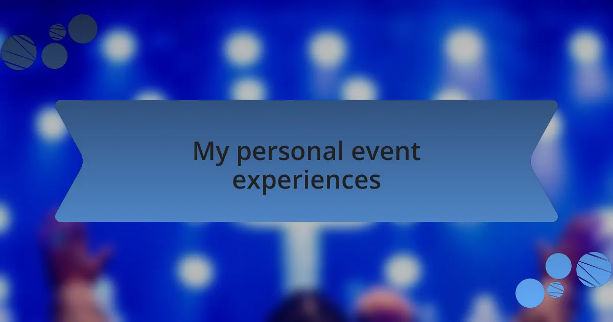 My personal event experiences