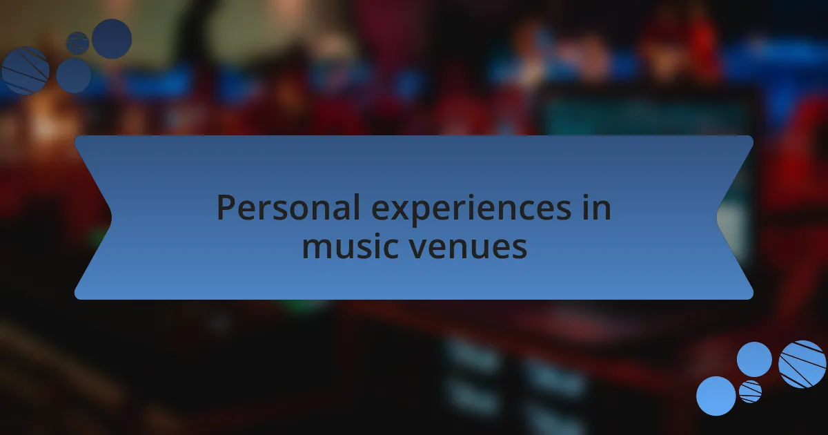 Personal experiences in music venues