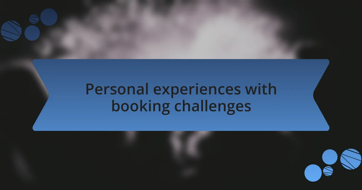 Personal experiences with booking challenges