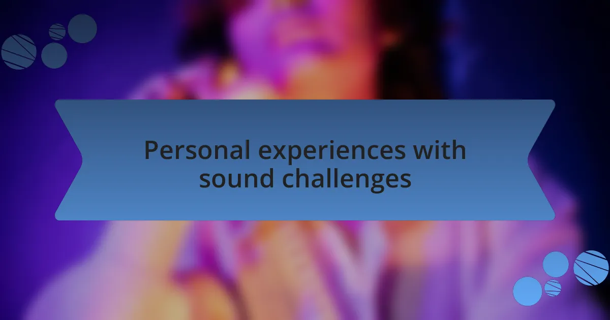 Personal experiences with sound challenges