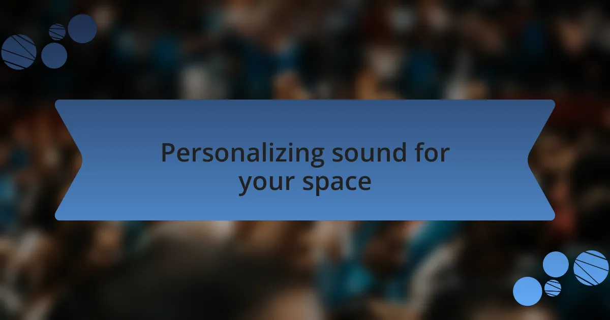 Personalizing sound for your space