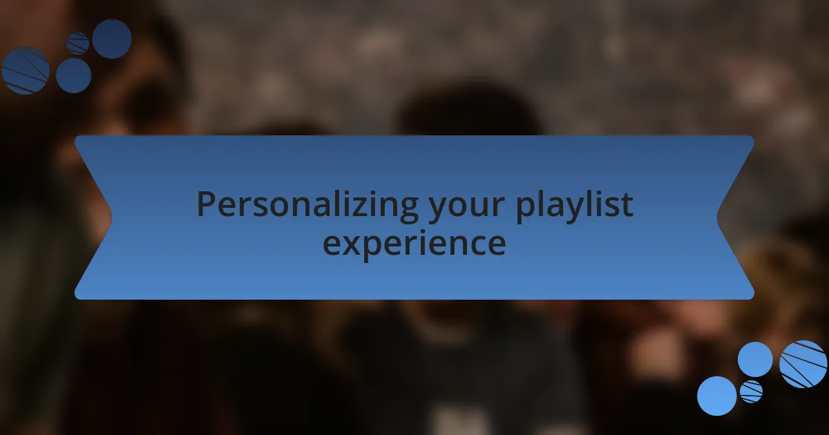 Personalizing your playlist experience