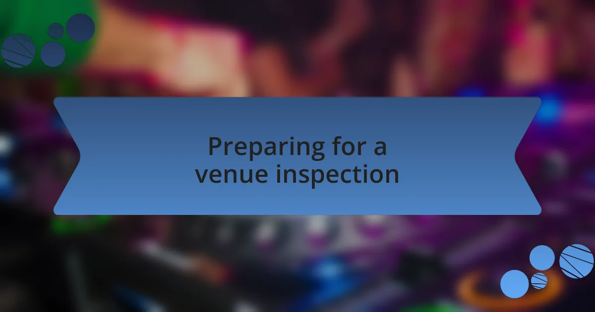 Preparing for a venue inspection