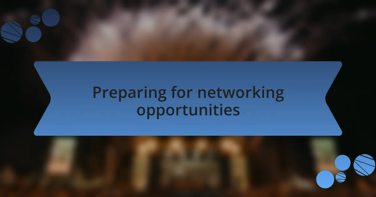 Preparing for networking opportunities