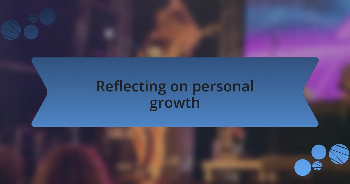 Reflecting on personal growth