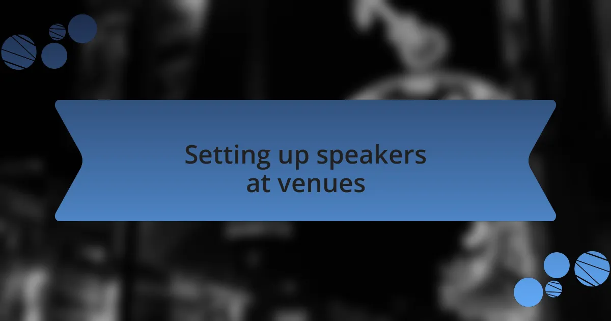 Setting up speakers at venues