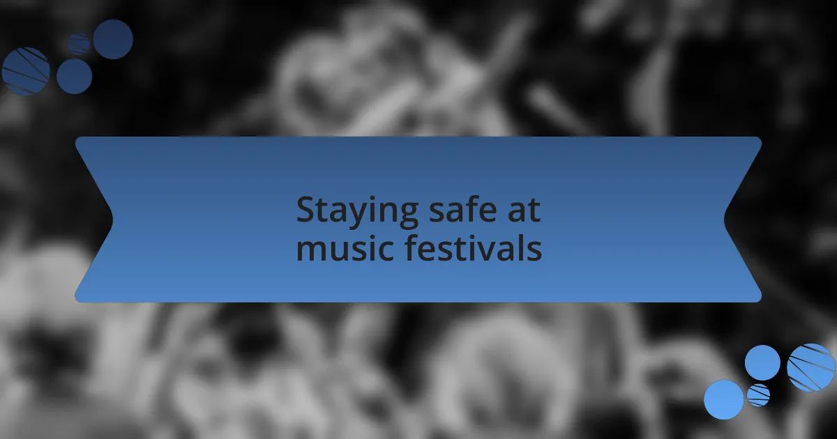 Staying safe at music festivals