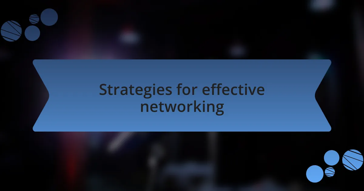 Strategies for effective networking