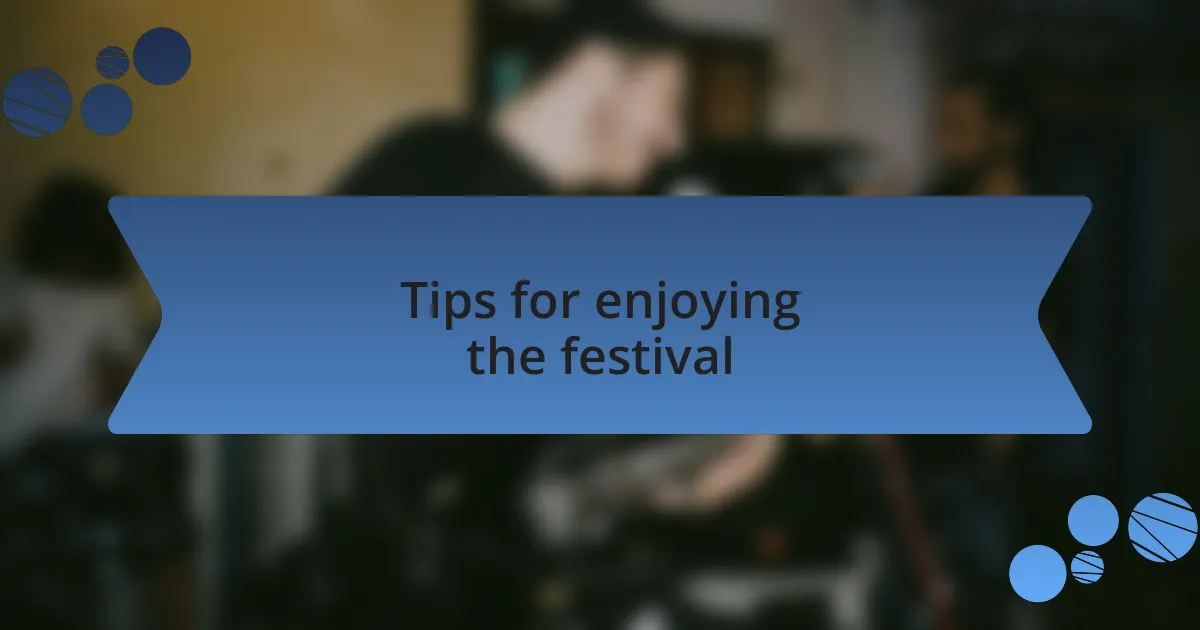 Tips for enjoying the festival