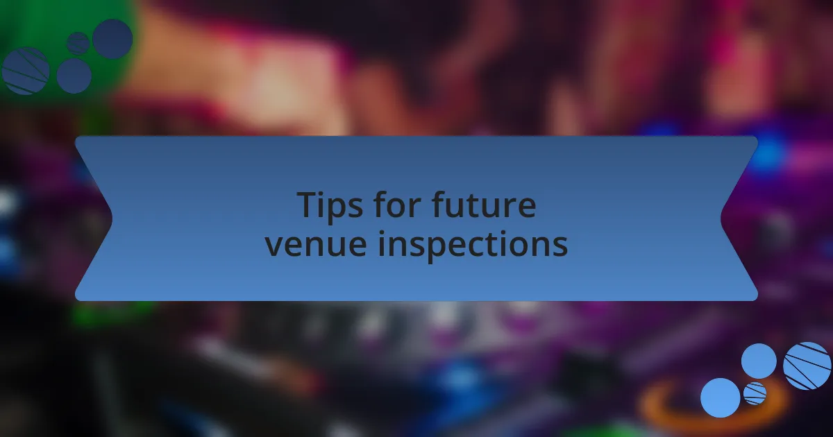 Tips for future venue inspections