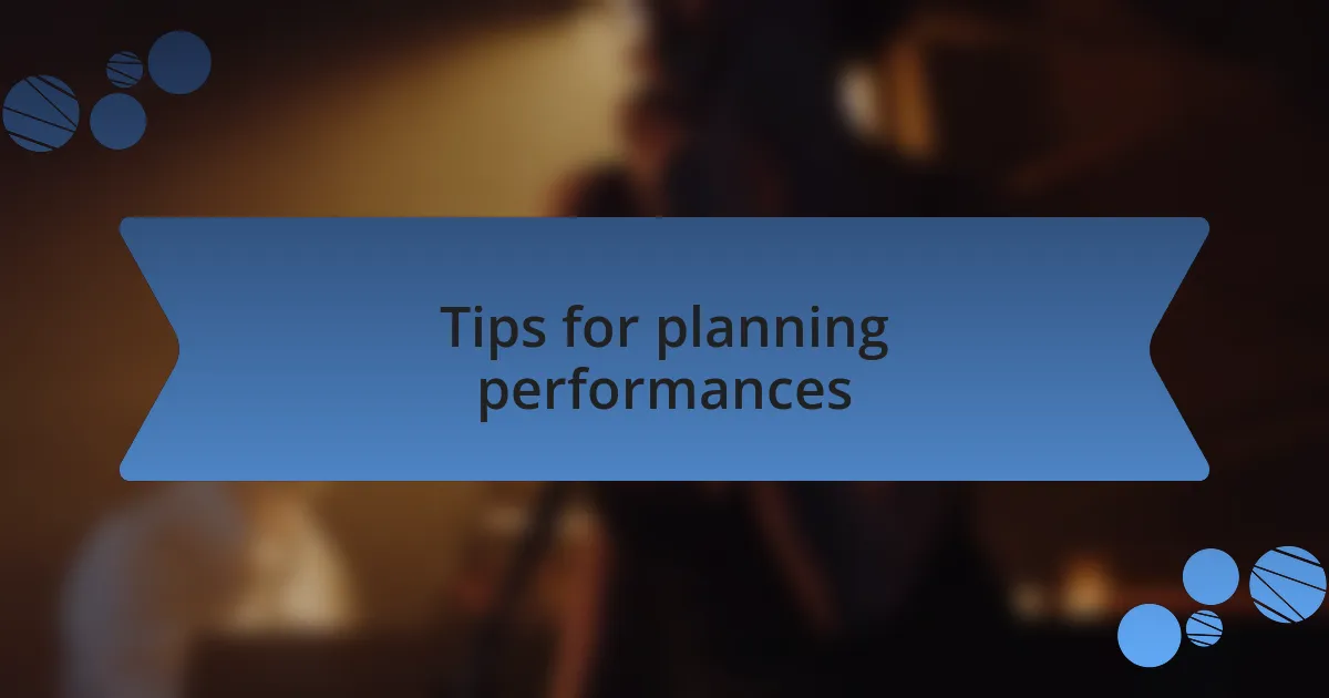 Tips for planning performances