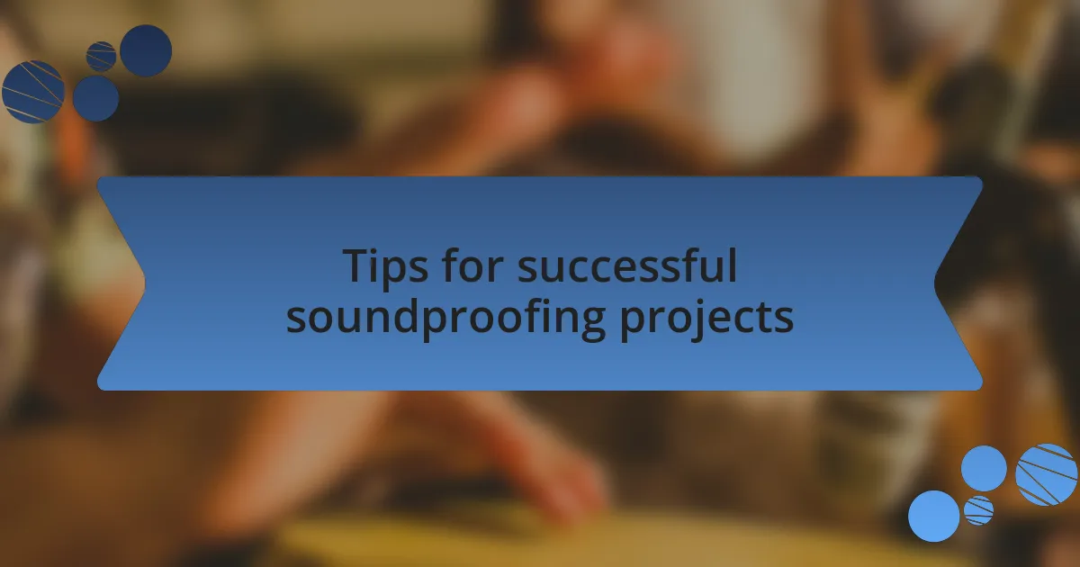 Tips for successful soundproofing projects