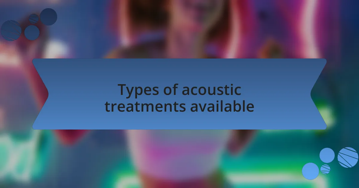 Types of acoustic treatments available