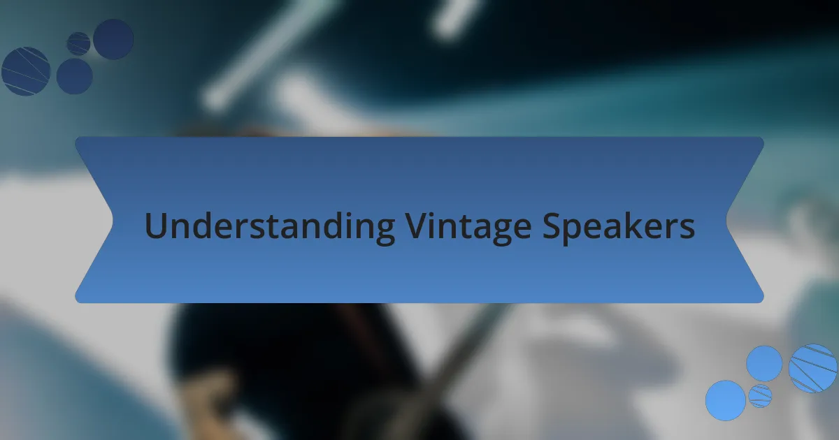 Understanding Vintage Speakers