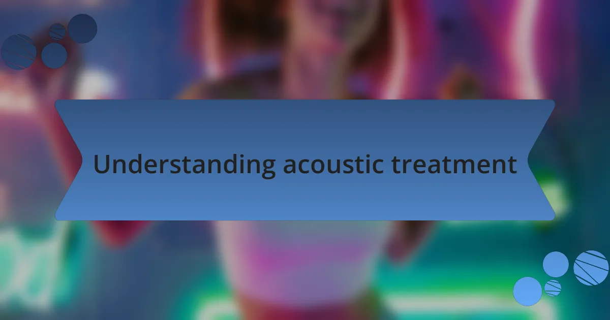 Understanding acoustic treatment