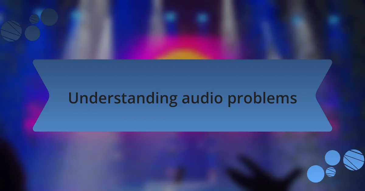 Understanding audio problems