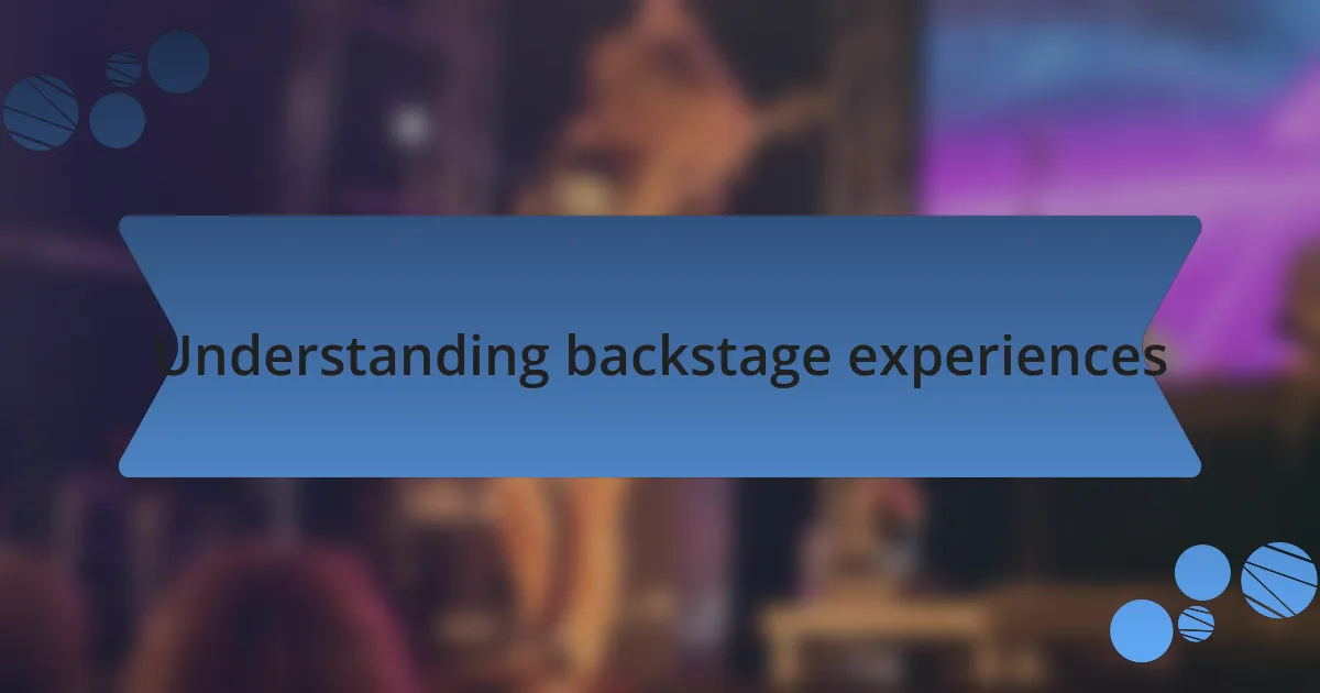 Understanding backstage experiences