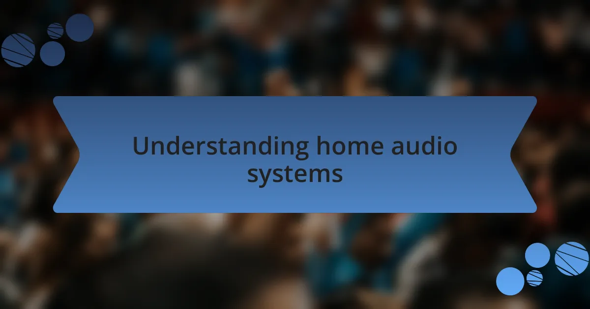 Understanding home audio systems