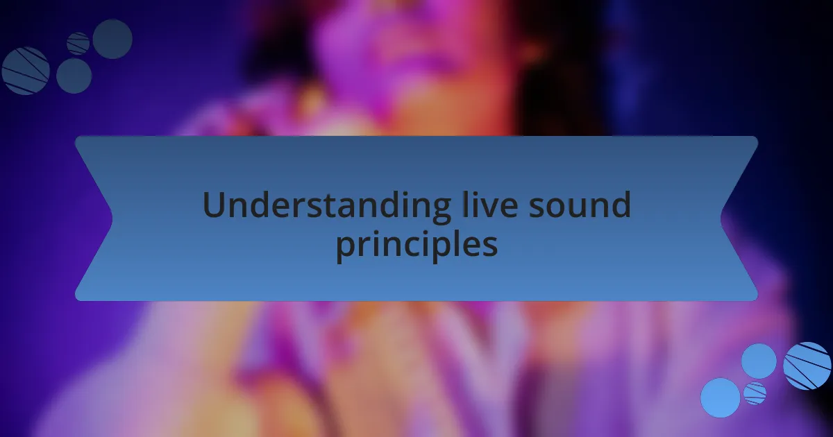 Understanding live sound principles