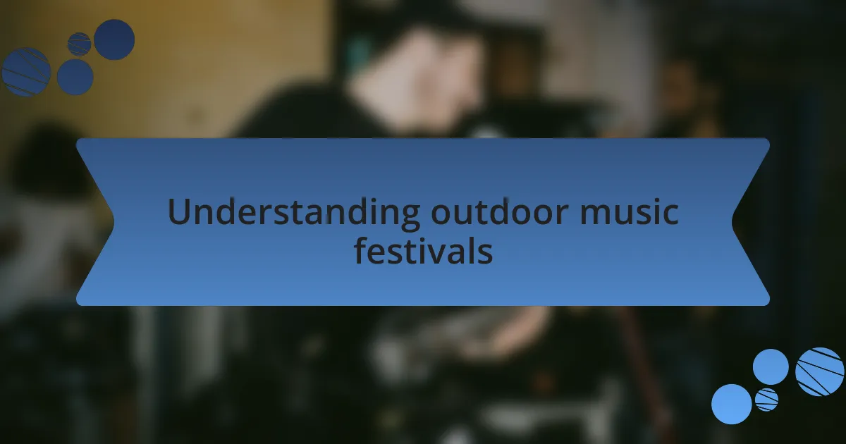 Understanding outdoor music festivals