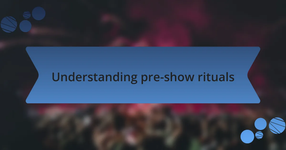 Understanding pre-show rituals