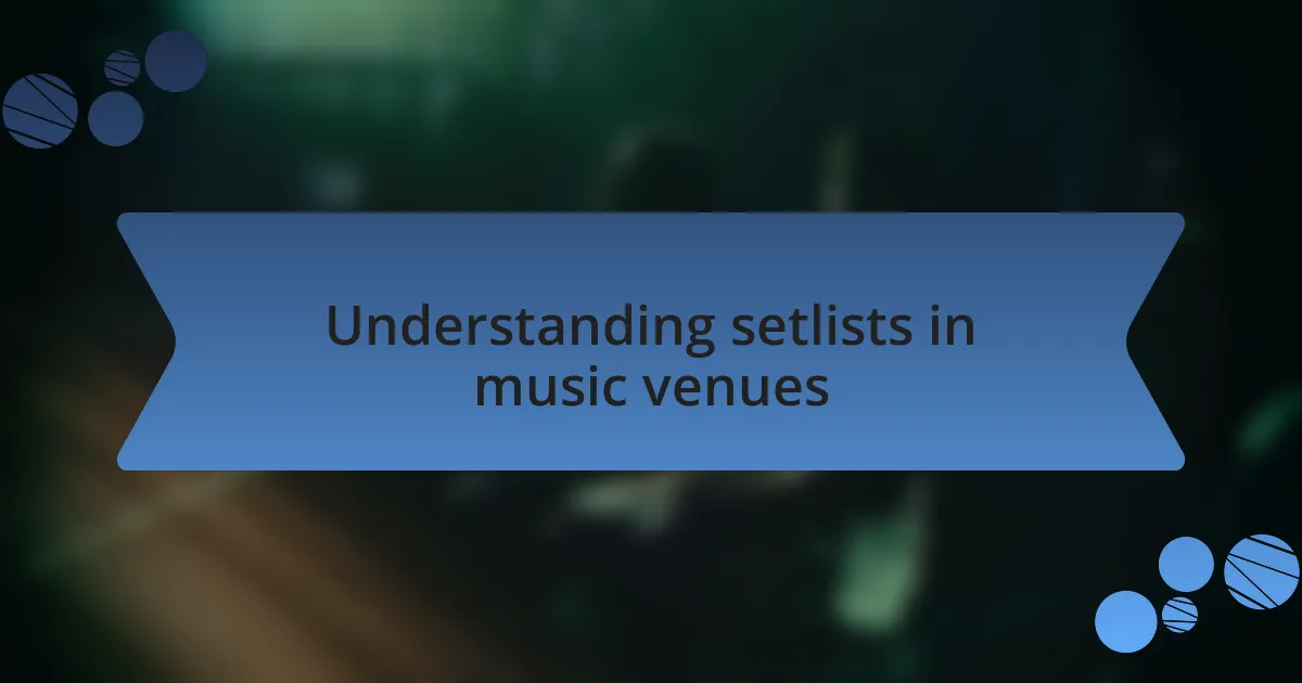Understanding setlists in music venues
