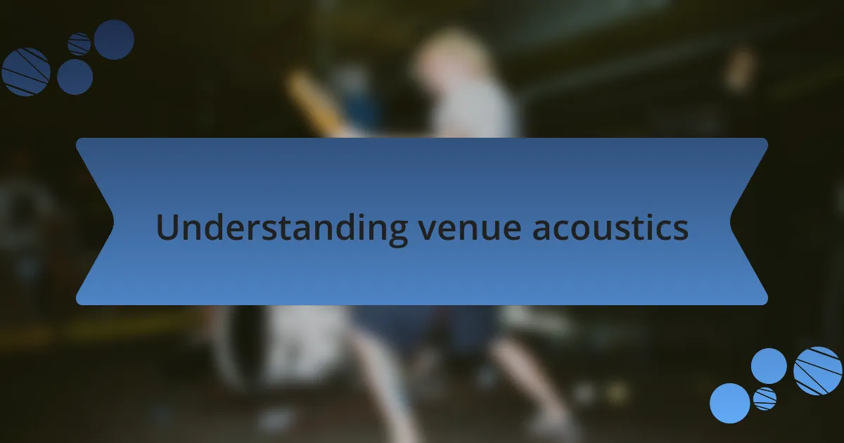 Understanding venue acoustics