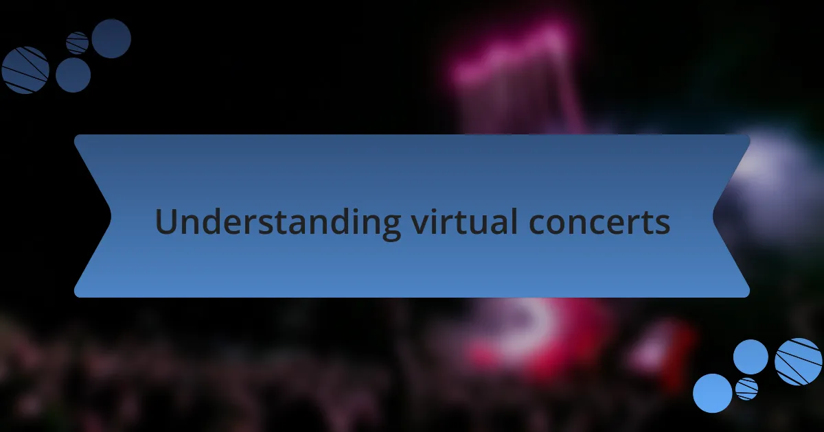 Understanding virtual concerts